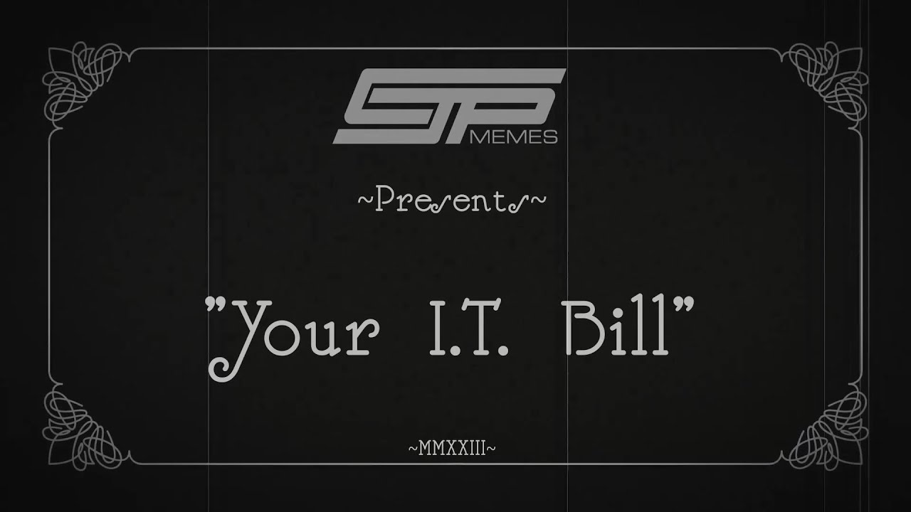 CJP Memes Presents Your IT Bill