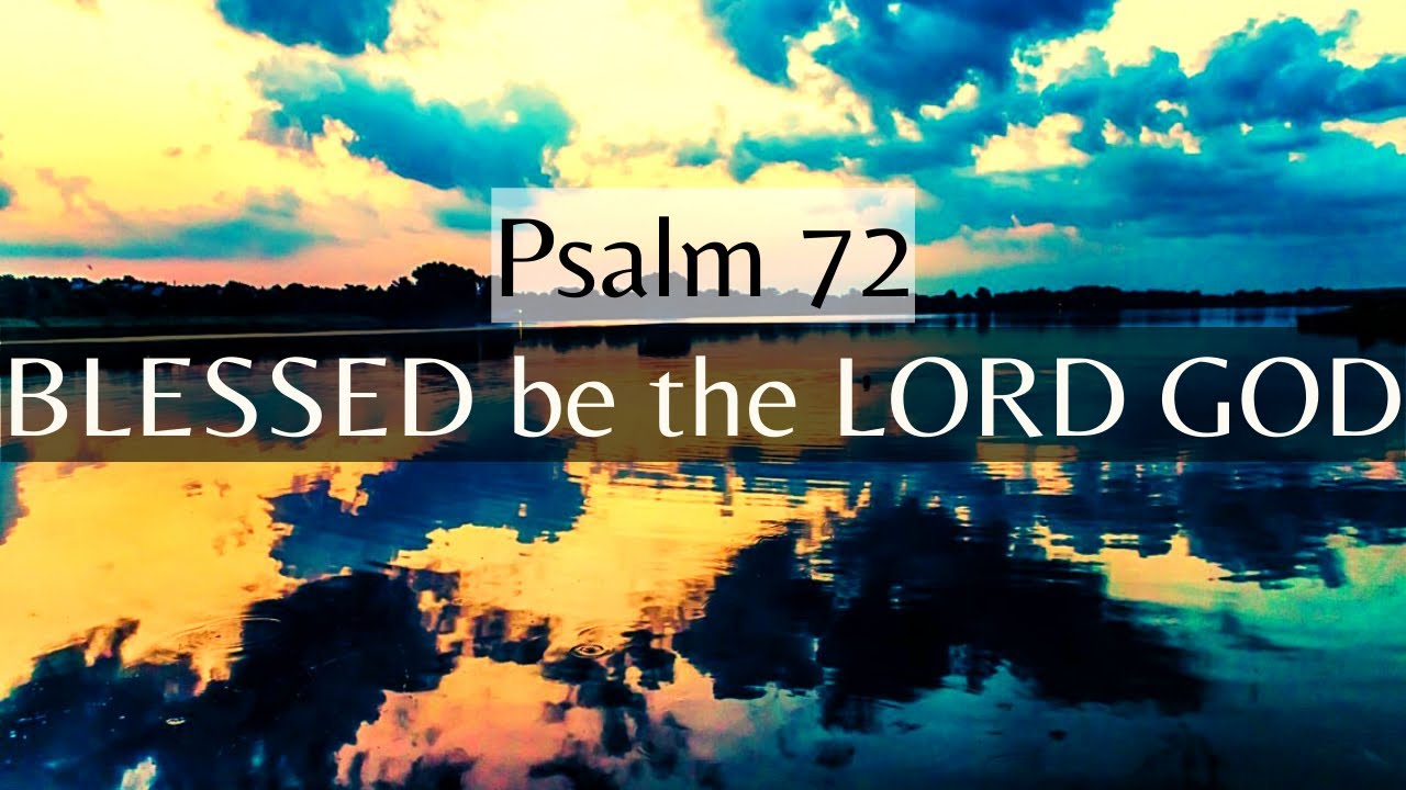 Psalm 72 | He shall judge your people with righteousness, and your poor with judgment