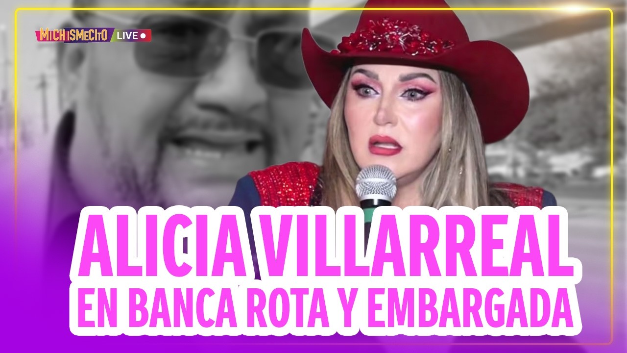 Alicia Villarreal en banca rota y embargada / MICHISMECITO