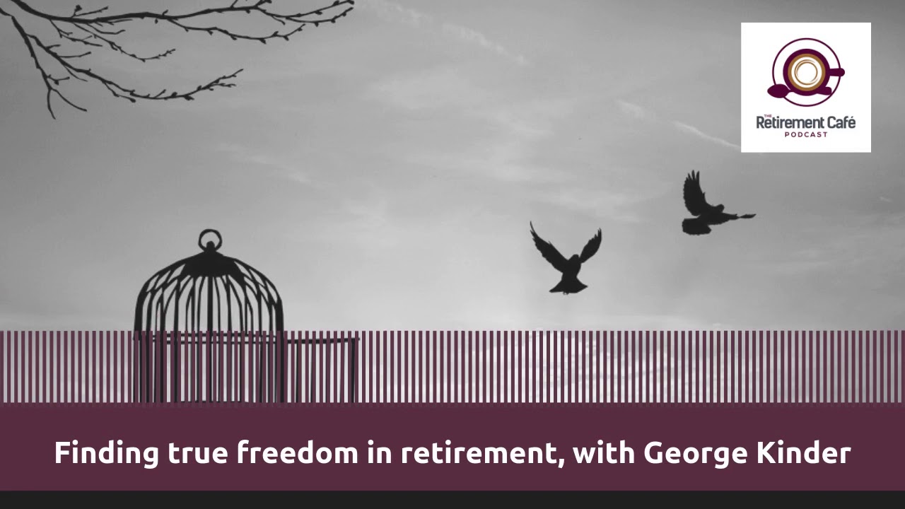 38: Finding true freedom in retirement, with George Kinder (Audio Version)