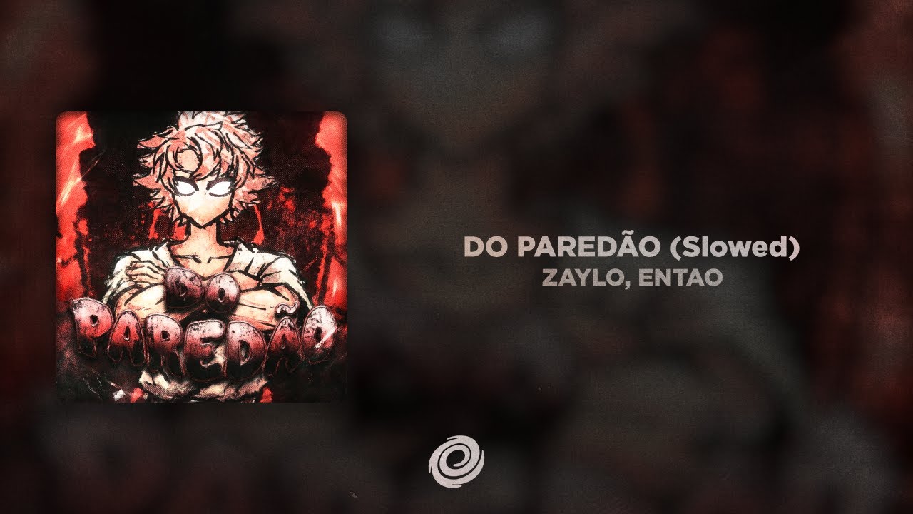 ZAYLO, ENTAO - DO PARED&Atilde;O (Slowed)