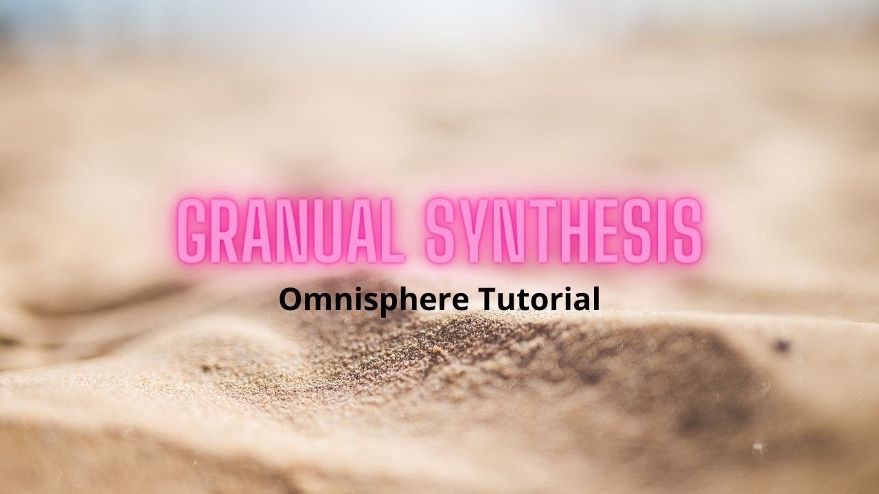 Omnisphere Granular Synthesis Tutorial Part 8
