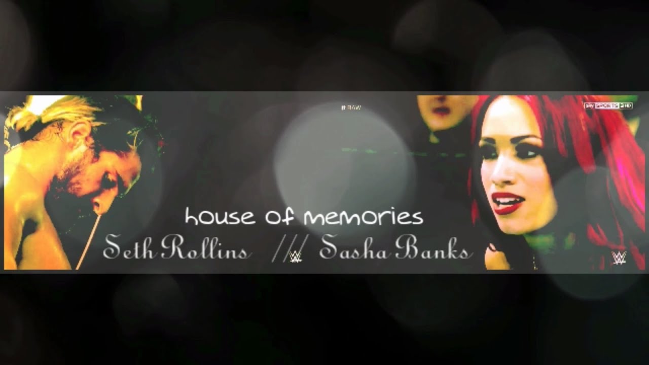 Seth Rollins & Sasha Banks // House Of Memories