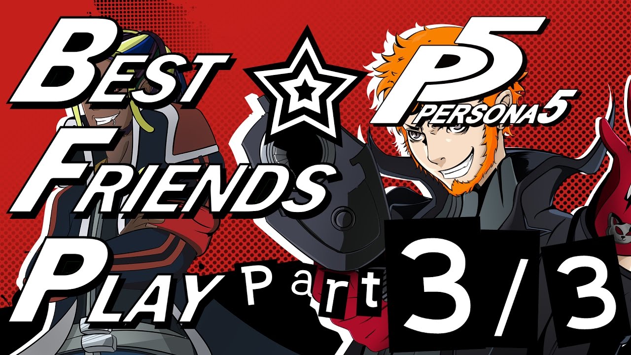 Best Friends Play Persona 5 (Part 3/3)