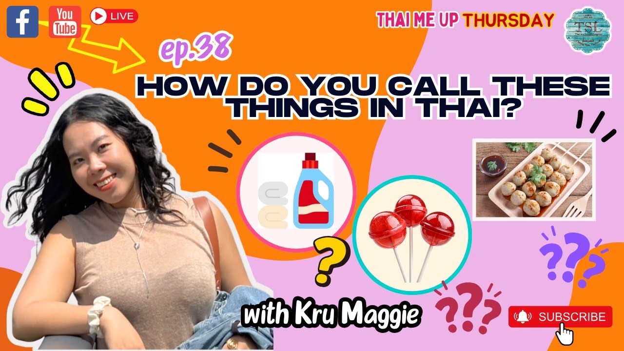 Thai Me Up Live ”Every Thursday 7pm (Thai time)” EP38 — How do you call these things in Thai?