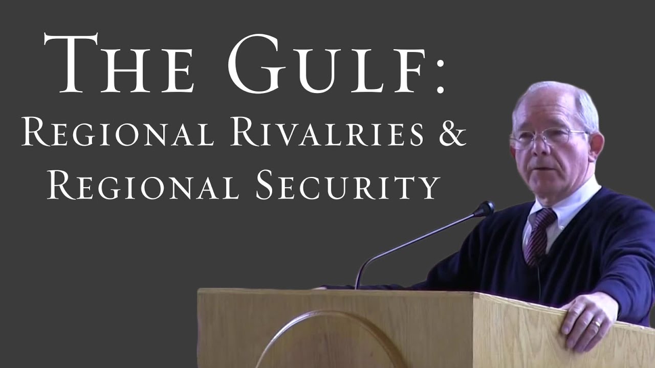 The Gulf: Regional Rivalries & Regional Security - Ambassador Edward Gnehm