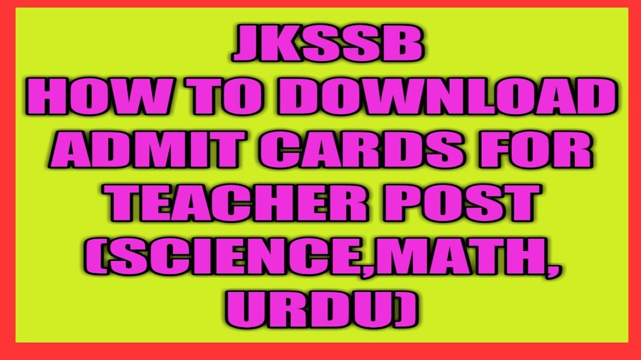 Download Admit Cards for Teacher Post(Science/Math/Urdu)Easily JKSSB-2018