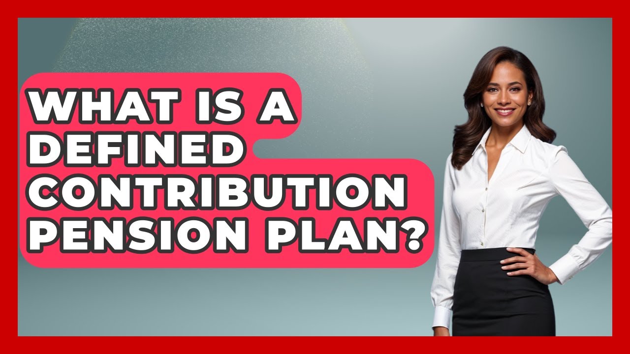 What Is A Defined Contribution Pension Plan? - Get Retirement Help