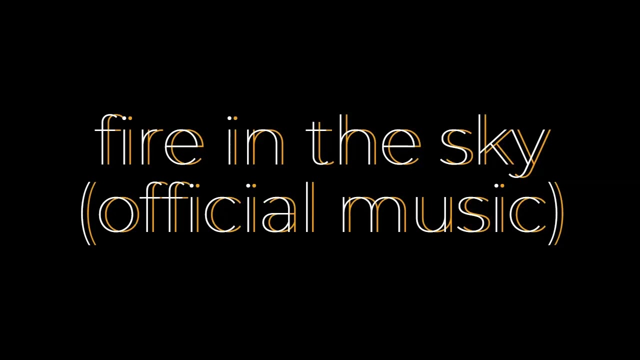 Fire in the sky (official music)