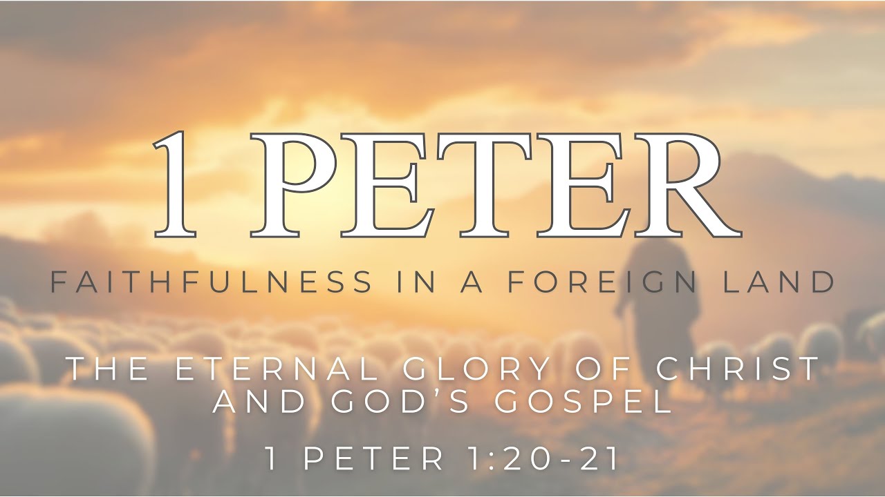 Sermon | January 11th, 2026 | The Eternal Glory of Christ and God’s Gospel | 1 Peter 1:20-21