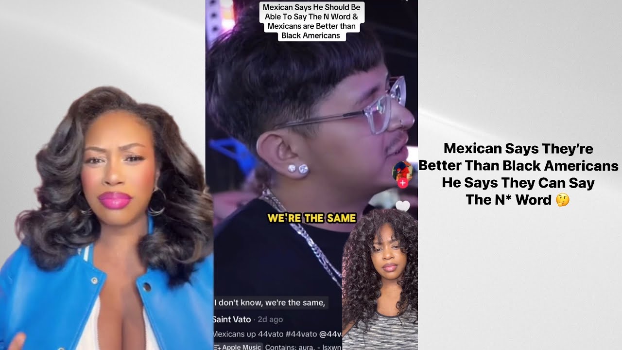 Mexican Says Mexicans Are Better Than Black People & They Should Be Able To Say N*