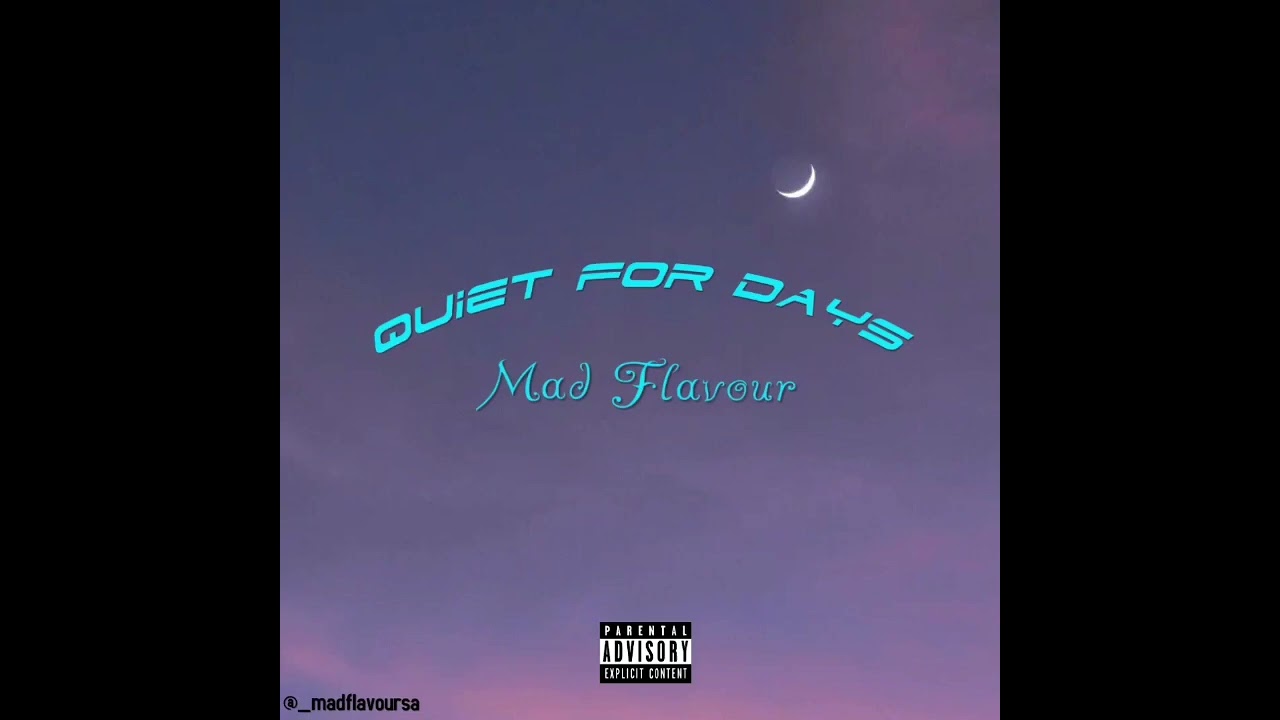 Mad Flavour - Quiet For Days (prod. Trix_Thykingdom)
