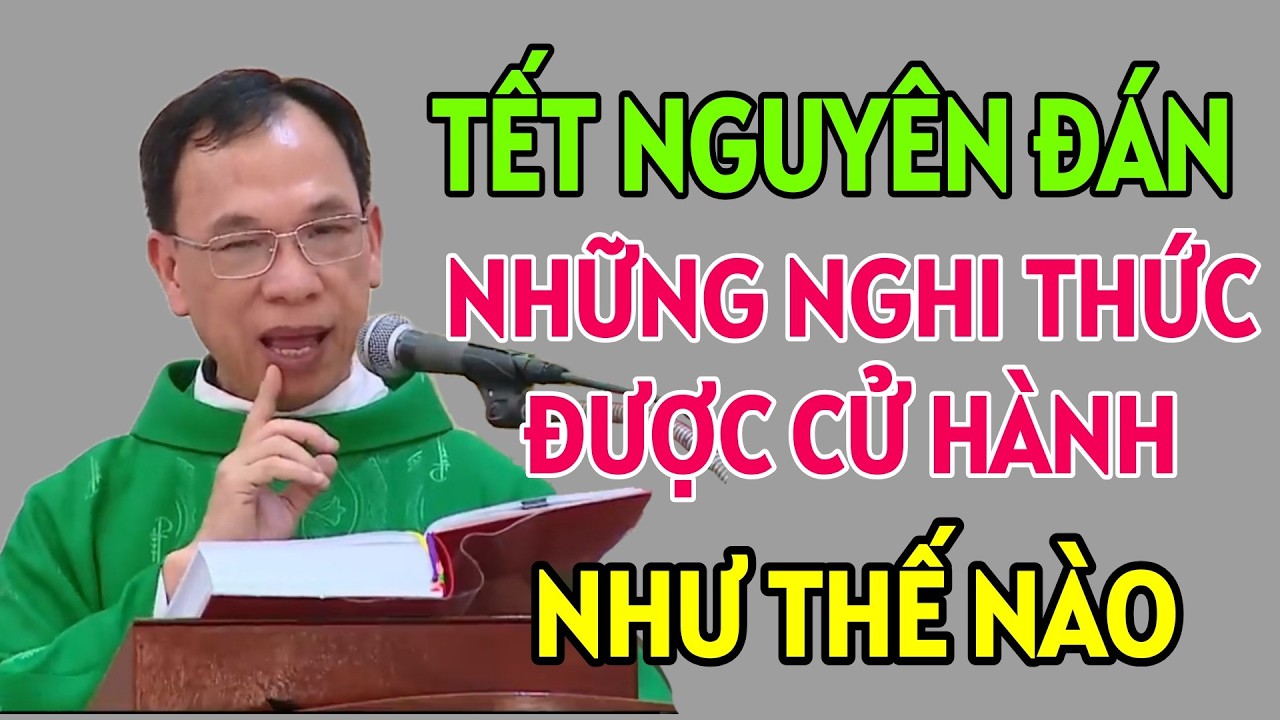 NHỮNG NGHI THỨC ĐƯỢC CỬ HÀNH PHỤNG VỤ TRONG NGÀY TẾT . CHA NGUYỄN THẾ THỦ GIẢI ĐÁP