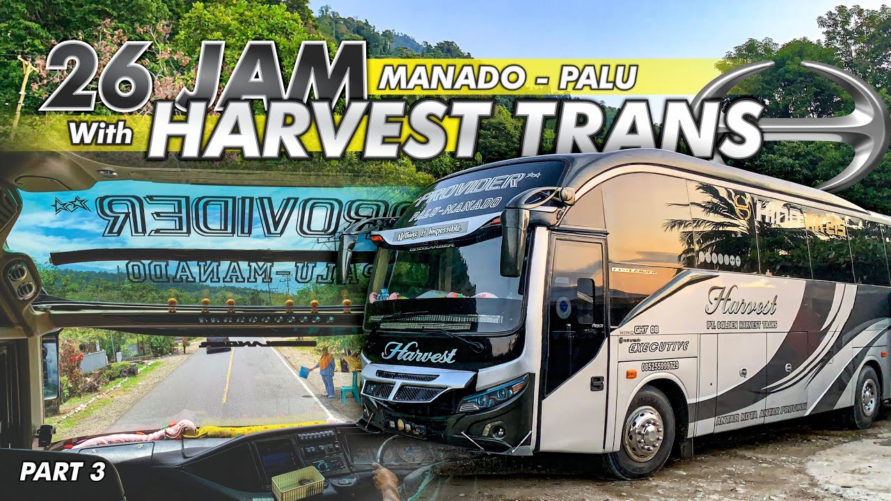 [PART 3] 26 JAM BERSAMA HARVEST TRANS | MANADO - PALU