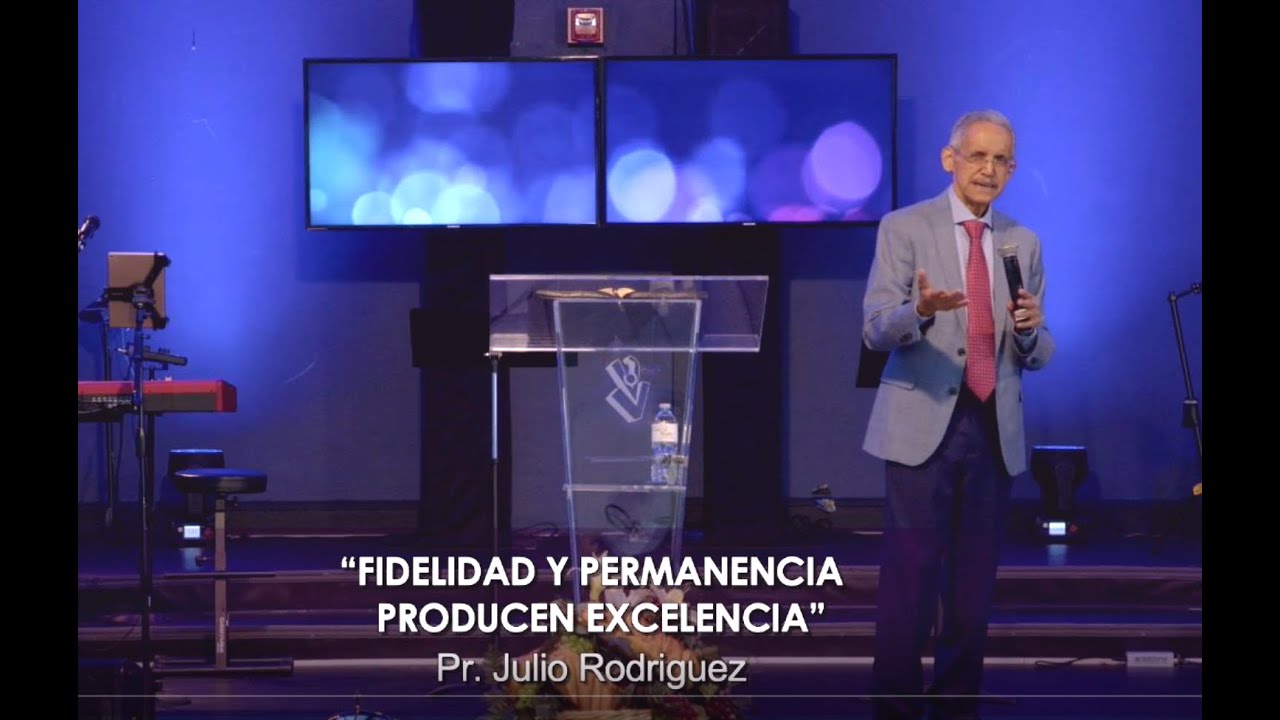 Fidelidad y Permanencia Producen Excelencia. Pr. Julio Rodriguez