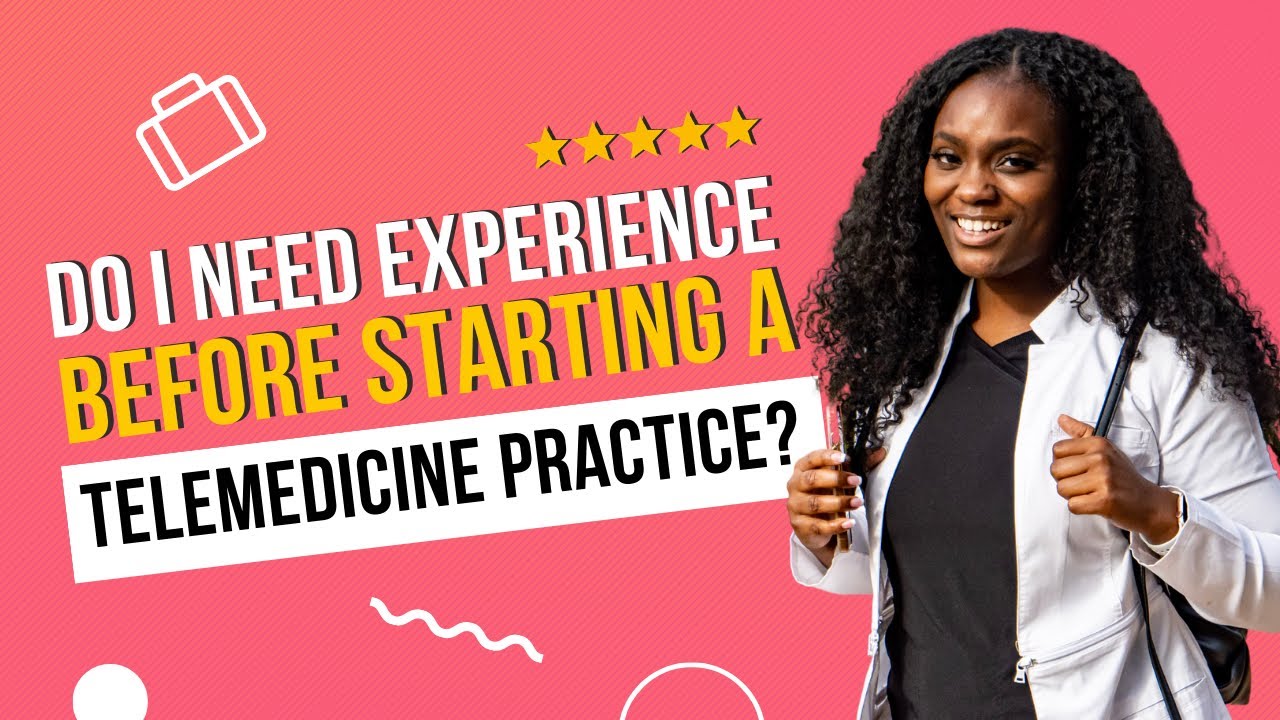 Do You Need Experience Before Launching a Telemedicine Practice?