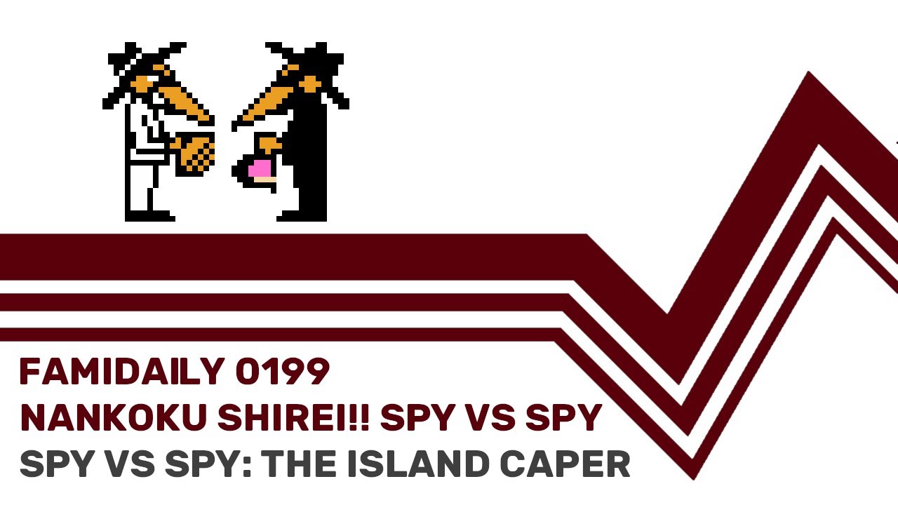 Famidaily - Episode 0199 - Nankoku Shirei!! Spy vs Spy/Spy vs Spy: The Island Caper (南国指令!!スパイvsスパイ)