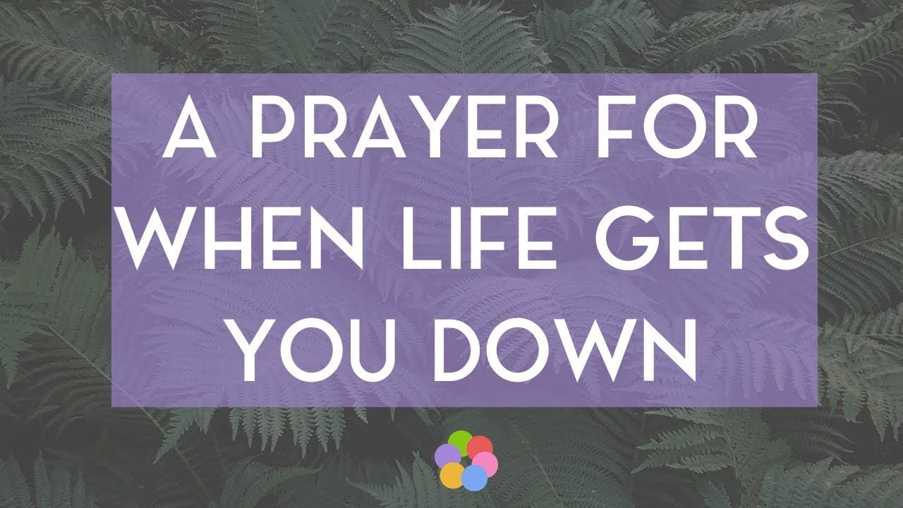 A Prayer for When Life Gets You Down