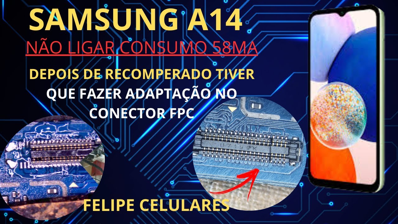 SAMSUNG A14 NÃO LIGA CONSUMO 00.58 M.A DEPOIS DE RECUPERADO TIVE QUE FAZER ADAPTAÇÃO NO CONECTOR FPC