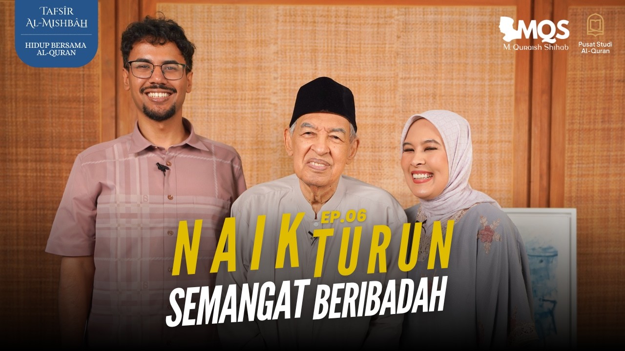 Naik Turun Semangat Beribadah | Tafsir Al-Mishbah: Hidup Bersama Al-Quran Episode 6
