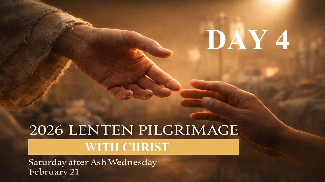 Day 4 of The Catholic Wellspring’s 2026 Lenten Pilgrimage with Christ Saturday After Ash Wednesday