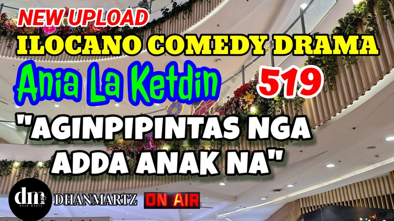 ILOCANO COMEDY DRAMA | AGIPIPINTAS NGA ADDA ANAK NA | ANIA LA KETDIN 519 | NEW UPLOAD