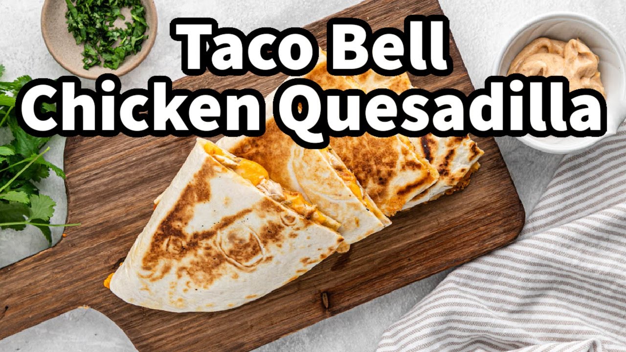 Copycat Taco Bell Chicken Quesadilla – So Easy!