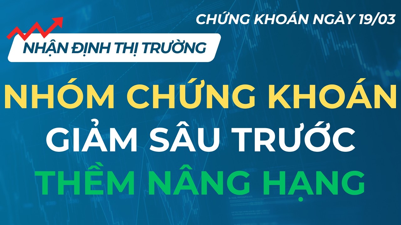 DÒNG CHỨNG GIẢM SÂU, LIỆU VIỆT NAM CÓ ĐƯỢC NÂNG HẠNG? | CHỨNG KHOÁN NGÀY 19/03/2026