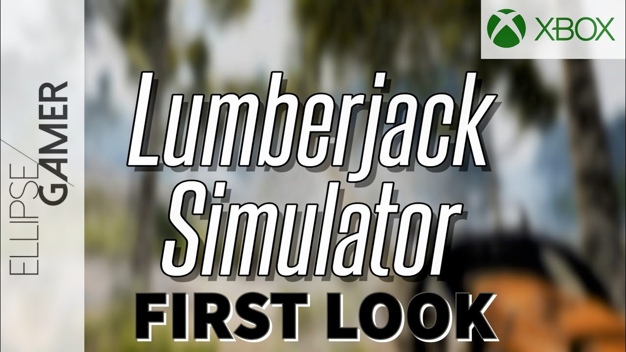 Lumberjack Simulator - First Look - Xbox