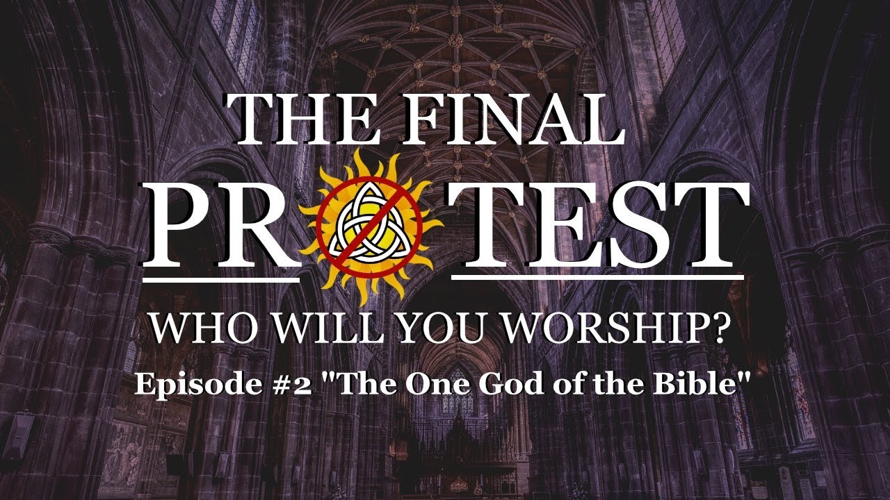 The Final Protest #2-  The One God of the Bible