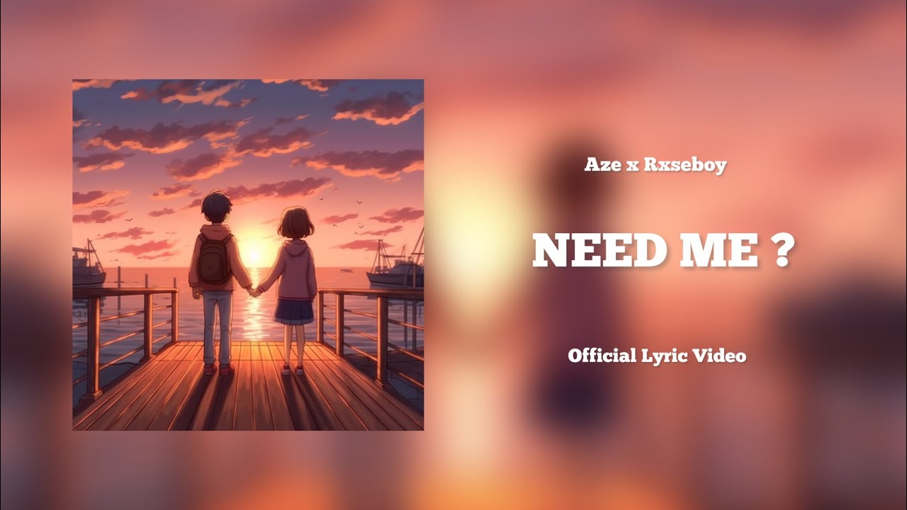 Aze & Rxseboy - Need me (Official Lyric Video)