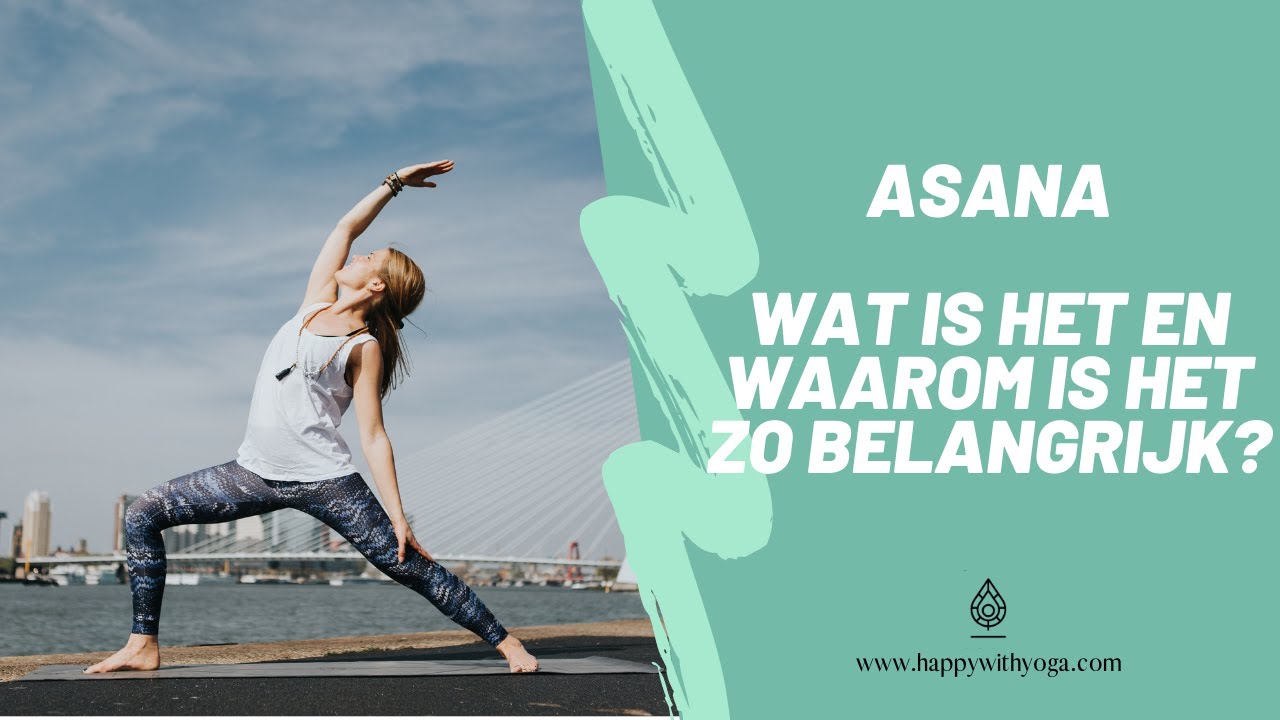 ASANA - WAT IS HET EN WAAROM IS HET ZO BELANGRIJK? | Yoga tips | Happy with Yoga