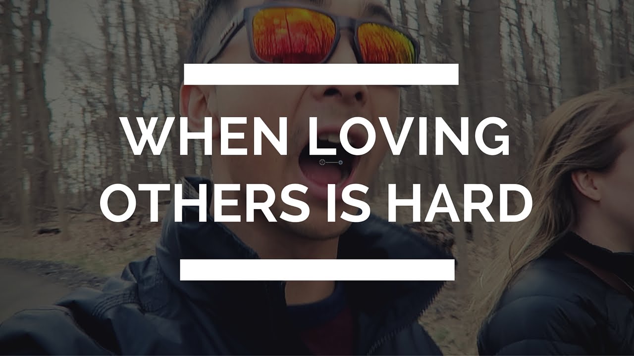 When Loving Someone is so Hard | Christian Vlogger