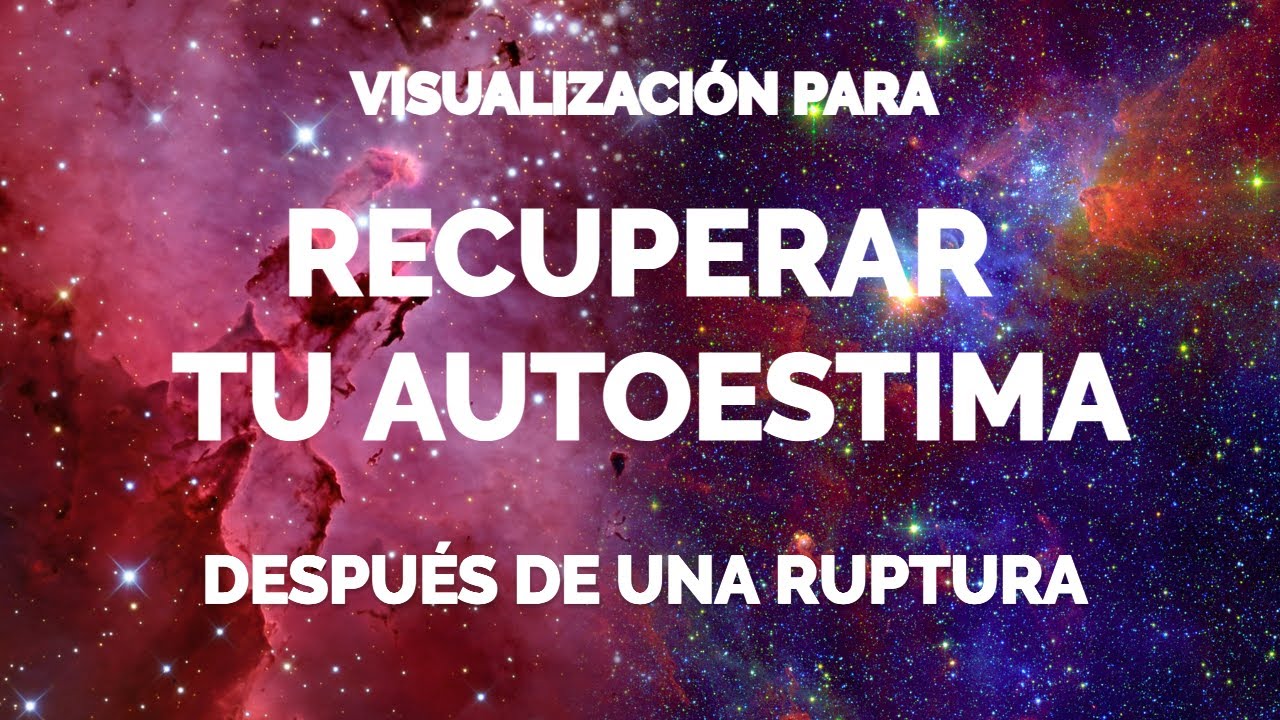 Recupera TU AUTOESTIMA después de una RUPTURA. Hay un FUTURO MEJOR