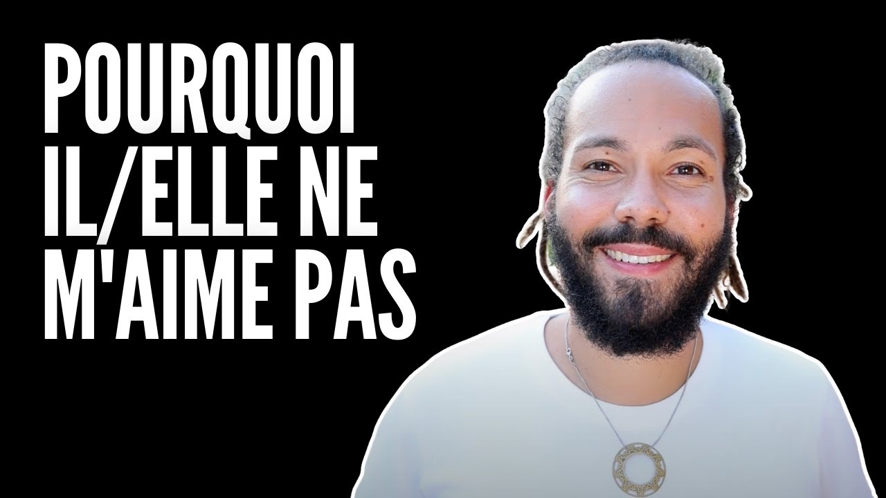 POURQUOI IL/ELLE NE M'AIME PAS  [ love coaching ]