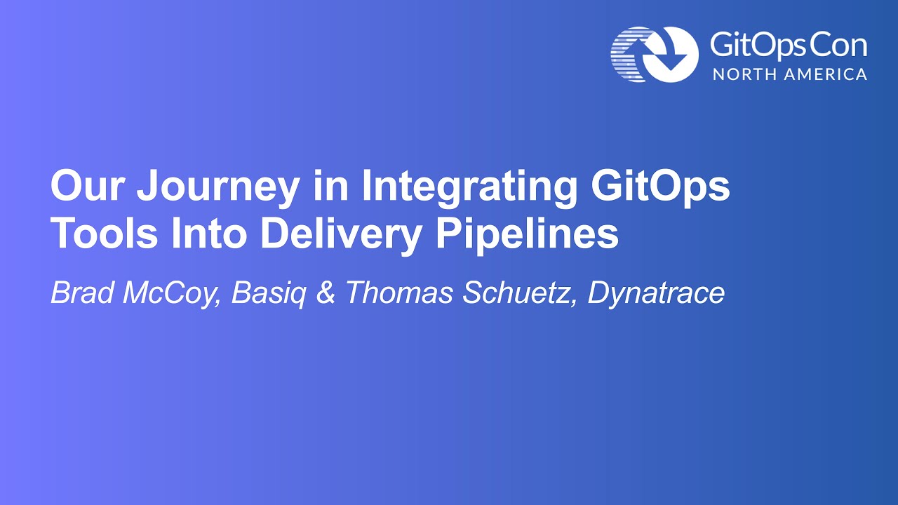 Our Journey in Integrating GitOps Tools Into Delivery Pipelines - Brad McCoy, Basiq & Thomas Schuetz