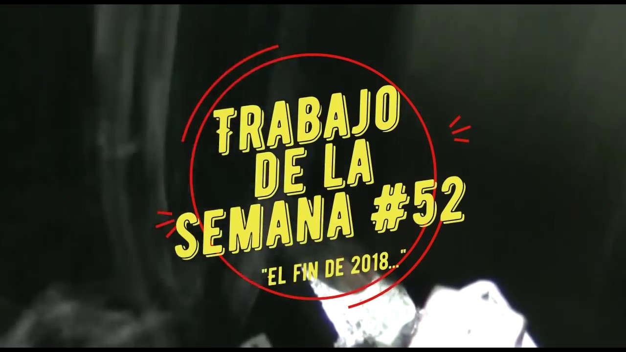 Trabajo De La Semana #52   El Fin De 2017...
