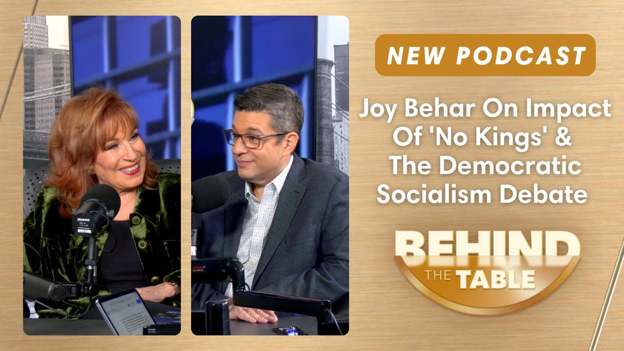 Joy Behar On Impact Of 'No Kings' & The Democratic Socialism Debate | Behind the Table Podcast