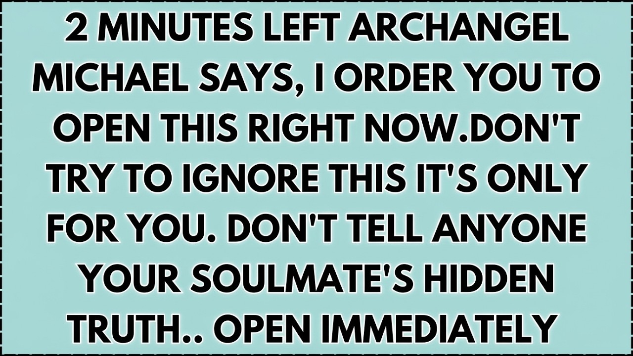 ♾️ 2 Minutes left Archangel Michael says, I order you to open this right now.don't try to ignore...