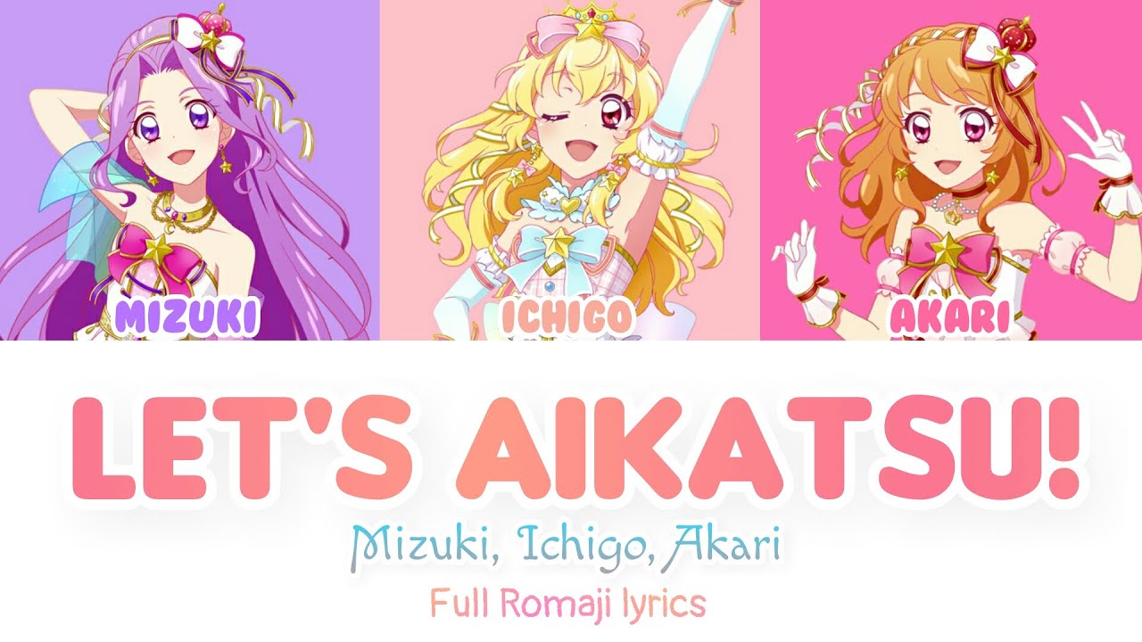 Let's Aikatsu | Mizuki, Ichigo, Akari - Full Romaji lyrics