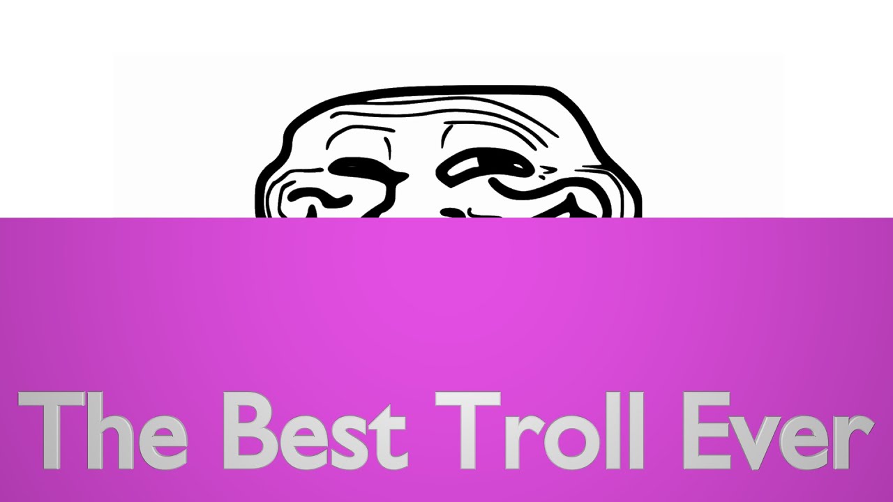 The Best Troll Ever