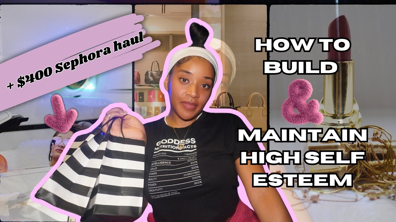 HOW TO BUILD & MAINTAIN “HIGH SELF ESTEEM” + SEPHORA BEAUTY #HAUL 🛍️