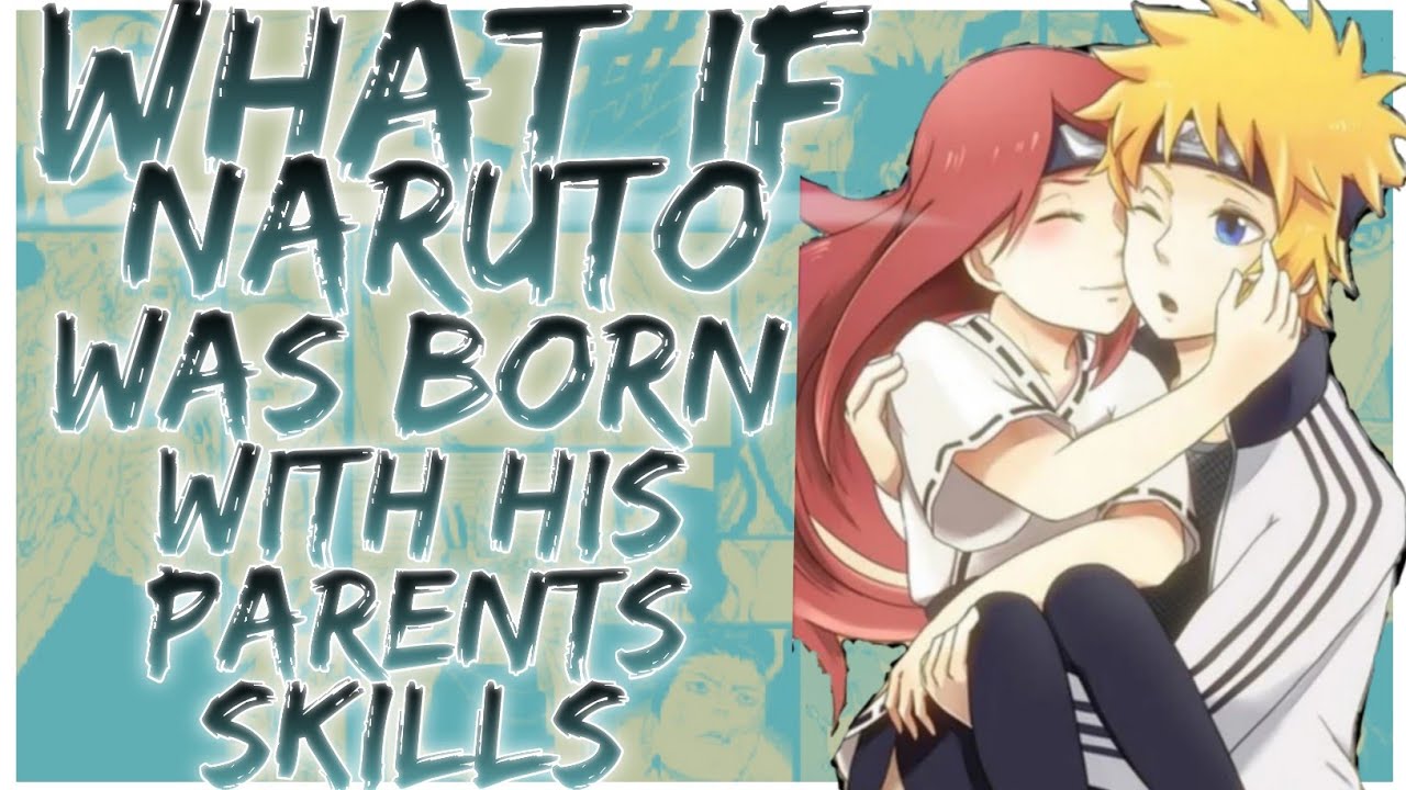 what if Naruto was born with his parents skills