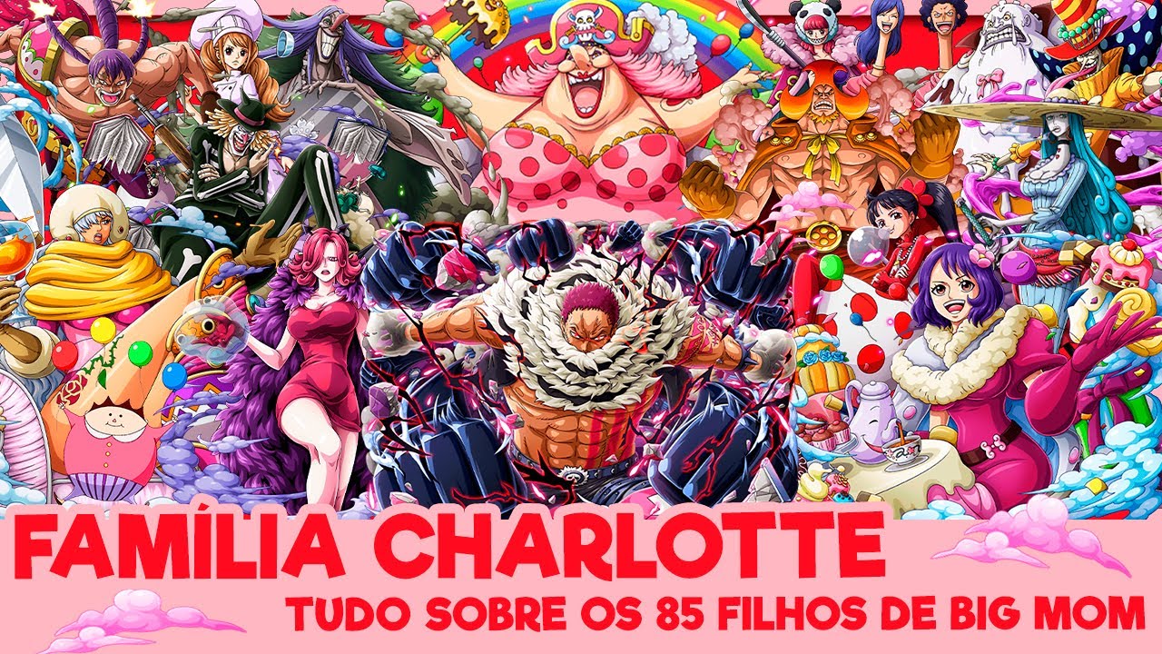 FAMIÍLIA CHARLOTTE! TODOS OS 85 FILHOS DE BIG MOM EXPLICADOS (One Piece)