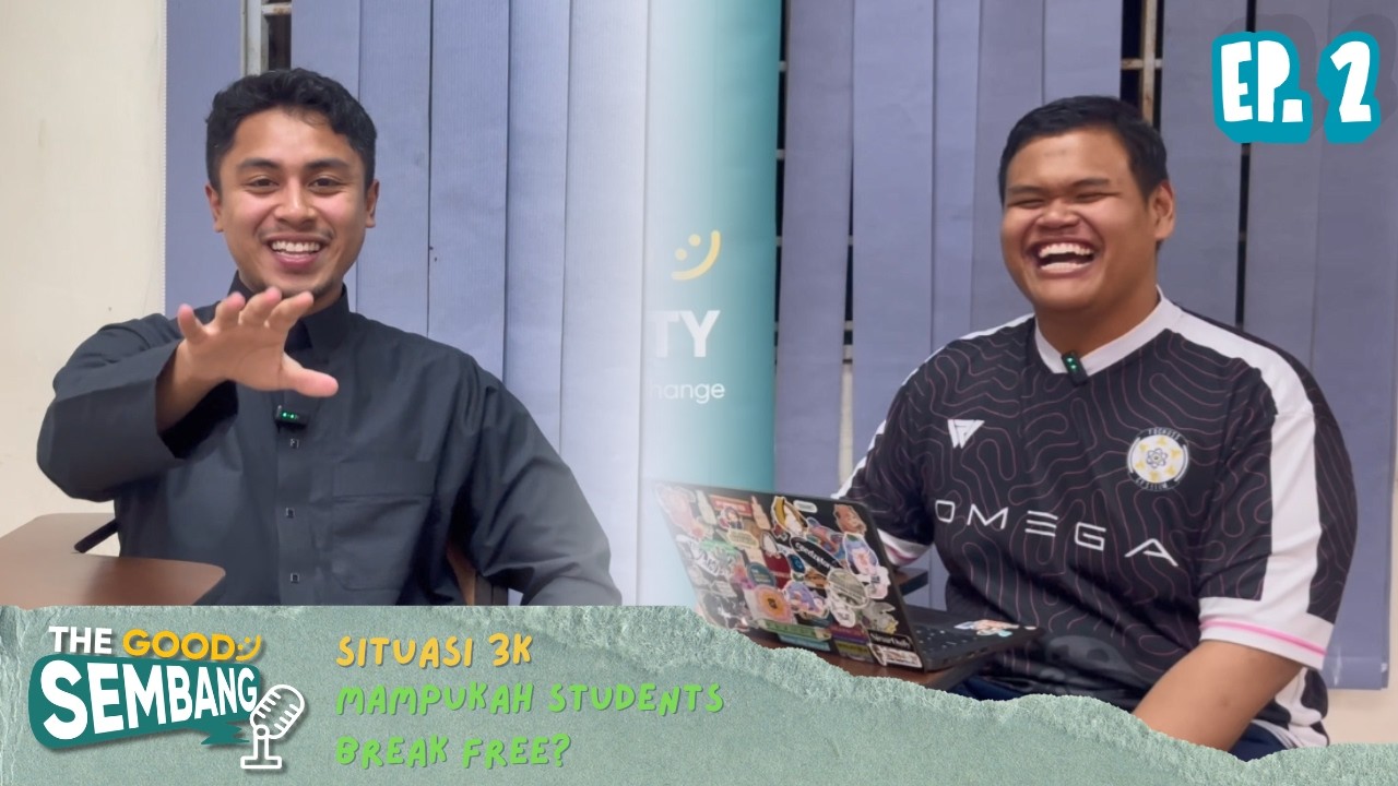 SITUASI 3K : MAMPUKAH STUDENTS BREAK FREE? (GOOD SEMBANG EP.2)