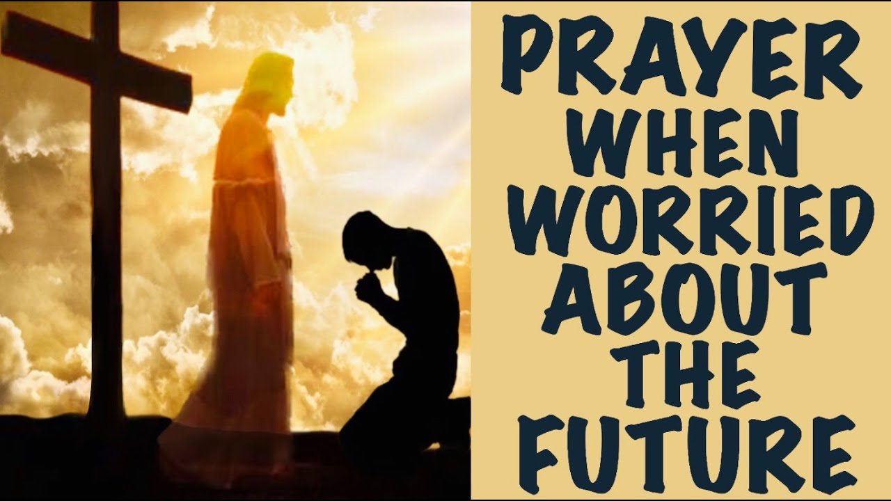 A Prayer For When You're Worried About The Future 🙏