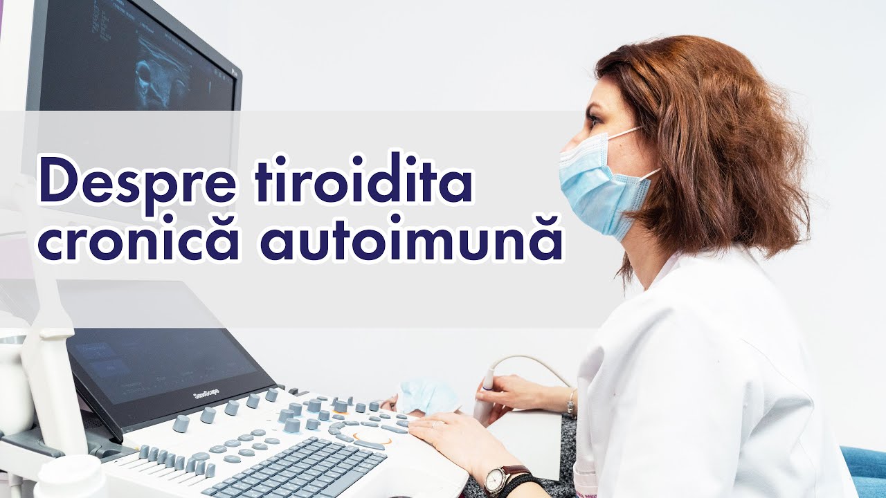 Dr. Gherasim Iustina: Despre tiroidita cronica autoimuna