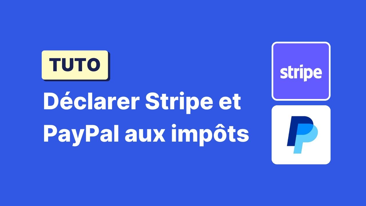 [TUTO] Comment déclarer tes comptes PayPal et Stripe aux impôts 📋