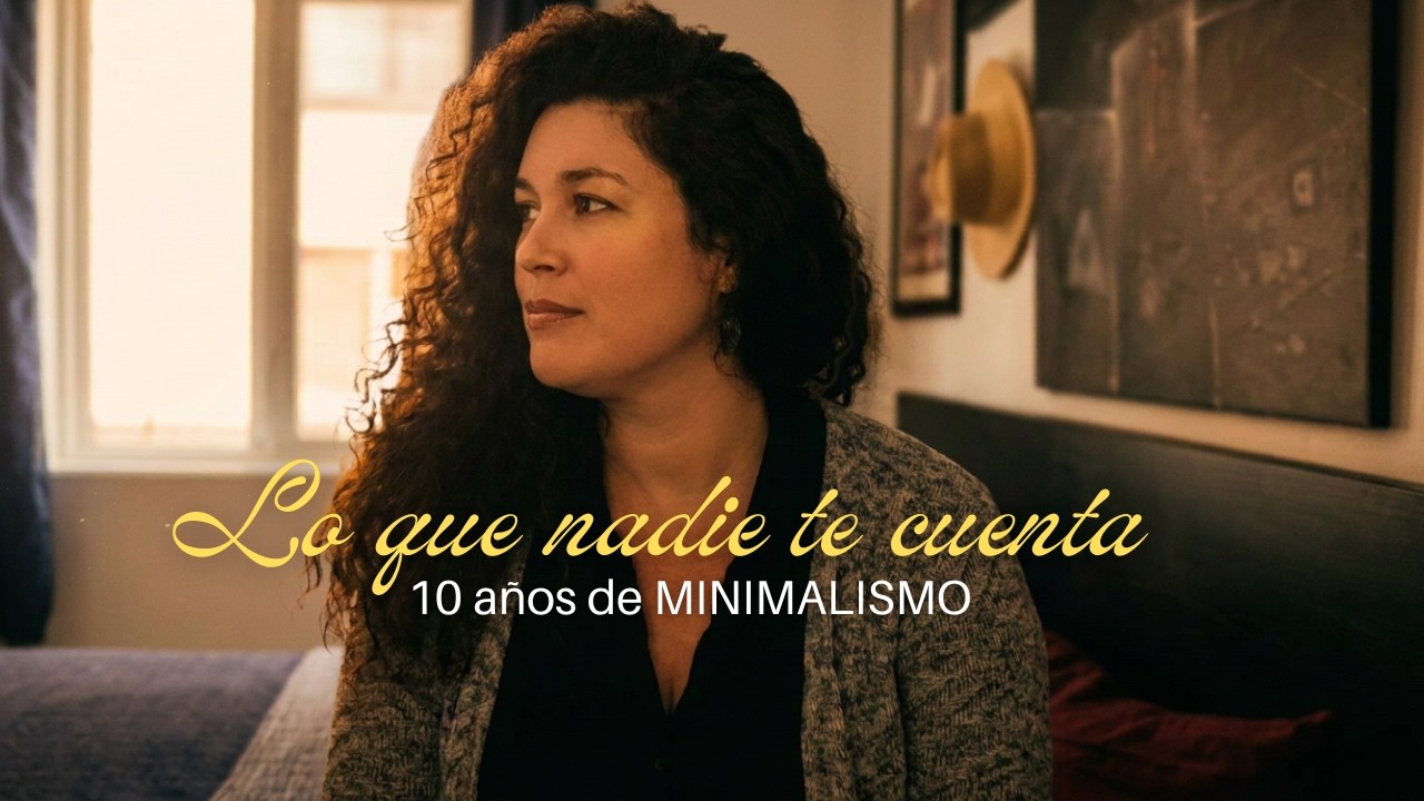10 años siendo minimalista - Esto es lo que he aprendido - Parte 2