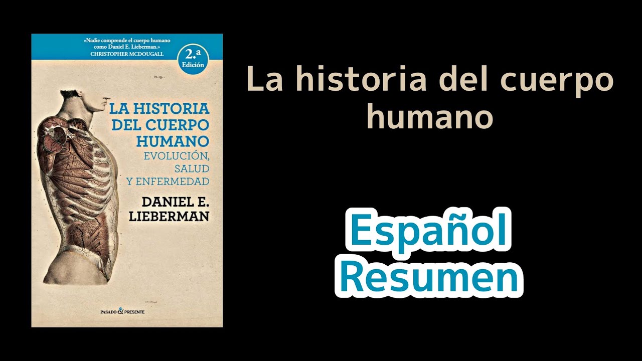 La historia del cuerpo humano: Evolución, salud y enfermedad - Daniel Lieberman | Español Resumen 🎧📚